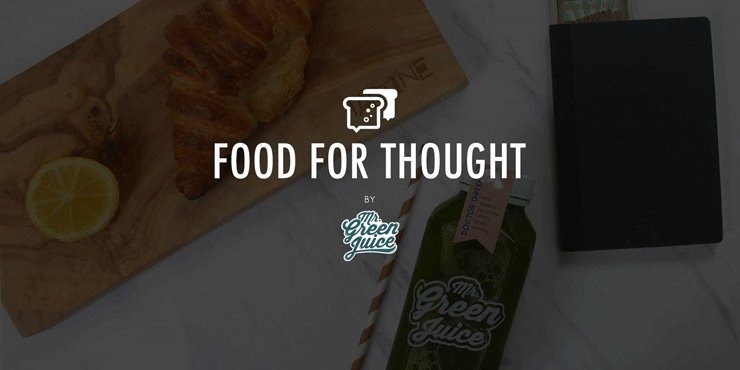 FOOD FOR THOUGHT BY Mr Green Juice – See you on Thursday morning!